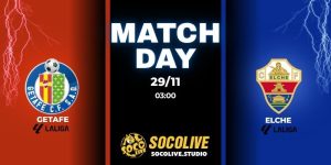Nhận định bóng đá Getafe vs Elche 03:00 ngày 29/11